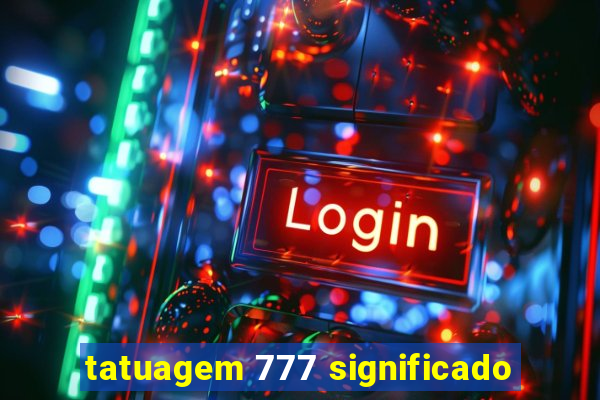 tatuagem 777 significado